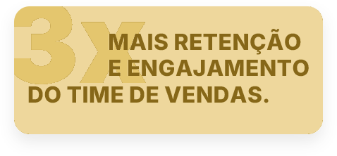 3x mais retenção e engajamento do time de vendas